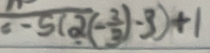 c-5(2(- 2/3 )-3)+1