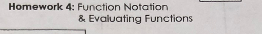 Homework 4: Function Notation 
& Evaluating Functions