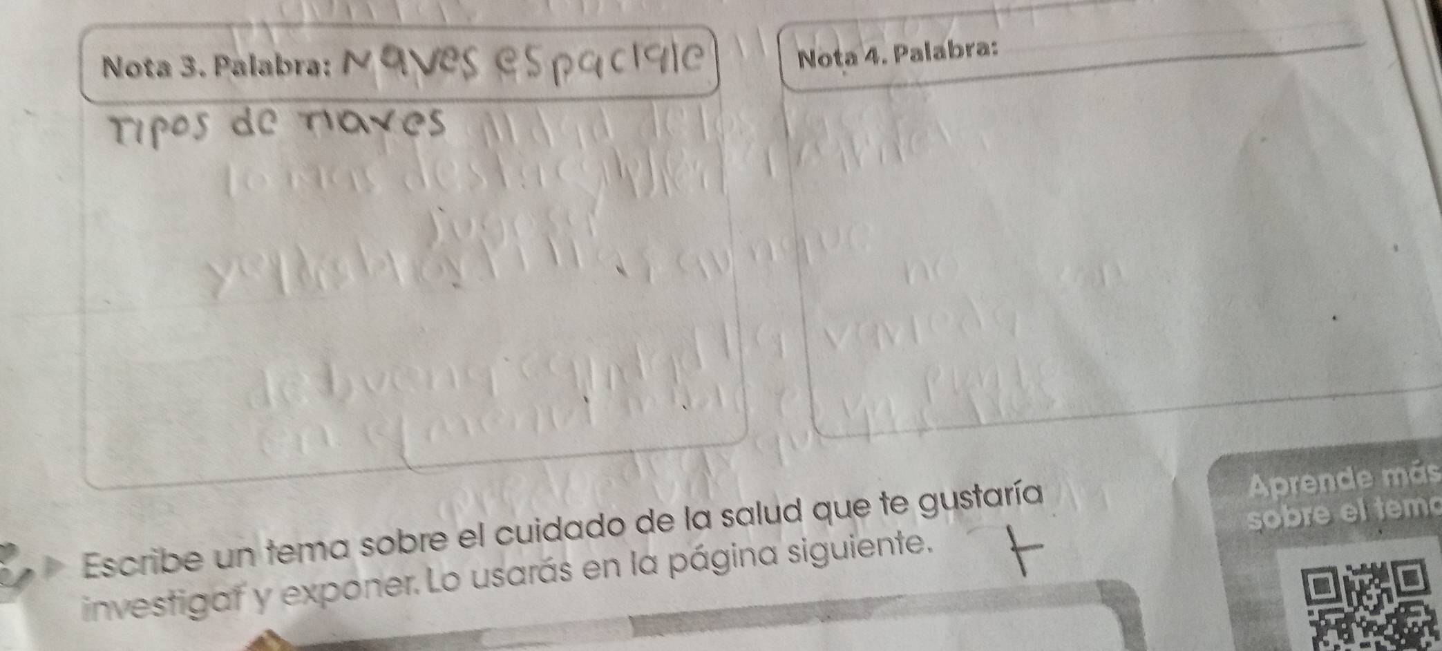 Nota 3. Palabra 
Nota 4. Palabra: 
Aprende más 
sobre el temo 
Escribe un tema sobre el cuidado de la salud que te gustaría 
investigat y exponer. Lo usarás en la página siguiente.