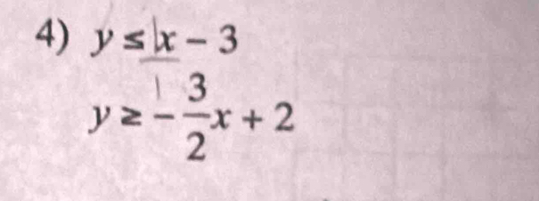 y≤ x-3
y≥ - 3/2 x+2