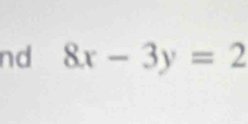 nd 8x-3y=2