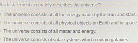 Solved: Which statement accurately describes the universe? The universe ...