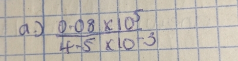 ao  (0.08* 10^5)/4.5* 10^(-3) 