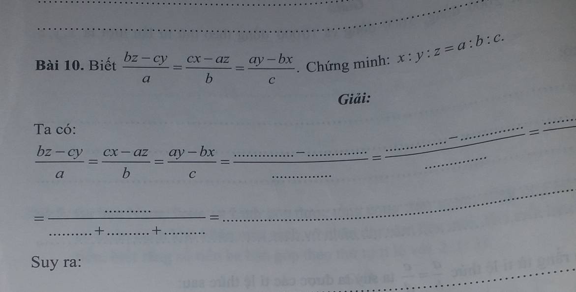 Biết  (bz-cy)/a = (cx-az)/b = (ay-bx)/c . Chứng minh:
x:y:z=a:b:c. 
Giải: 
Ta có:
 (bz-cy)/a = (cx-az)/b = (ay-bx)/c = __
 (s^-·s ·s )/·s ·s  = ·s ·s ·s /·s ·s ·s  = ·s ·s ·s /·s ·s  = ·s ·s /·s ·s  = ·s ·s /·s ·s   _____ 
= = ·s /·s .+.........+....... = __ 
_ 
Suy ra: 
_