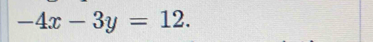 -4x-3y=12.