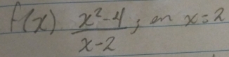 f(x) (x^2-4)/x-2  I am x=2