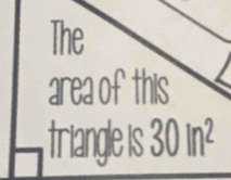 The 
area of this 
triangle is 30ln^2