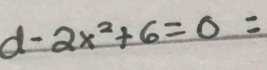 d-2x^2+6=0=