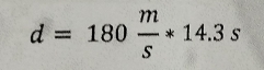 d=180 m/s *14.3s