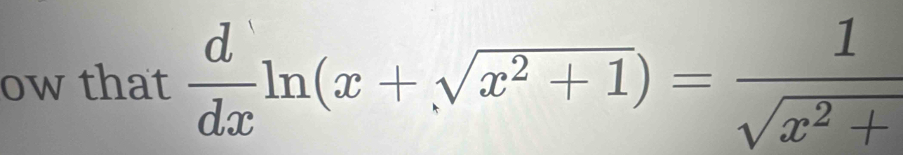 ow that  d/dx ln (x+sqrt(x^2+1))= 1/sqrt(x^2+) 