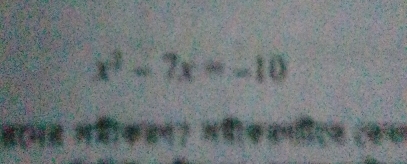 x^2-7x=-10
बएमस लमीकडन? गडफकणिएक टकस