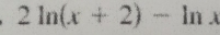 2ln (x+2)-ln x