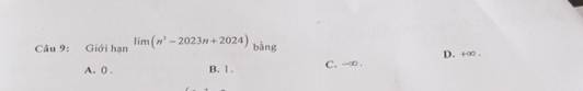 Giới hạn limlimits (n^3-2023n+2024) bàng D. +∞.
A. 0. B. l. C. -∞.