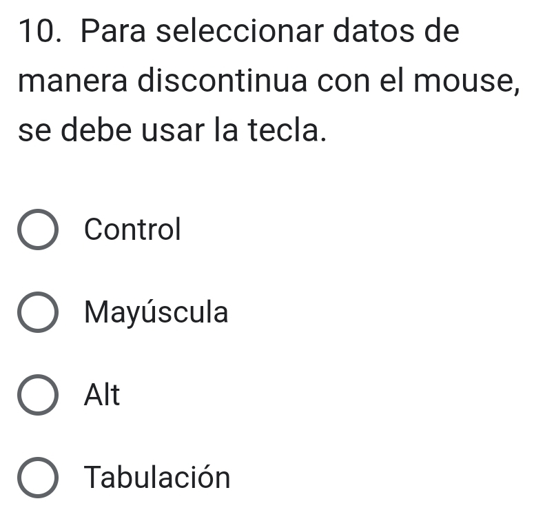 Para seleccionar datos de
manera discontinua con el mouse,
se debe usar la tecla.
Control
Mayúscula
Alt
Tabulación