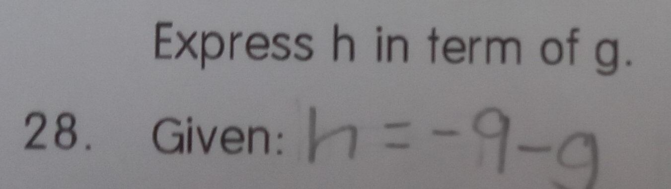 Express h in term of g. 
28. Given: