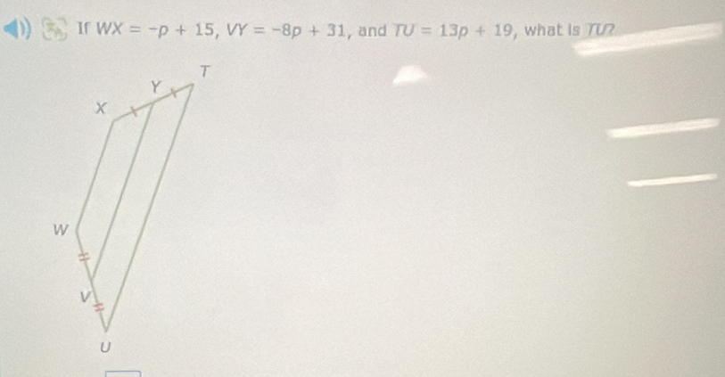 ) If WX=-p+15, VY=-8p+31 , and TU=13p+19 ,what is TU?