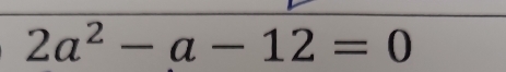 2a^2-a-12=0