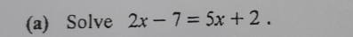 Solve 2x-7=5x+2.