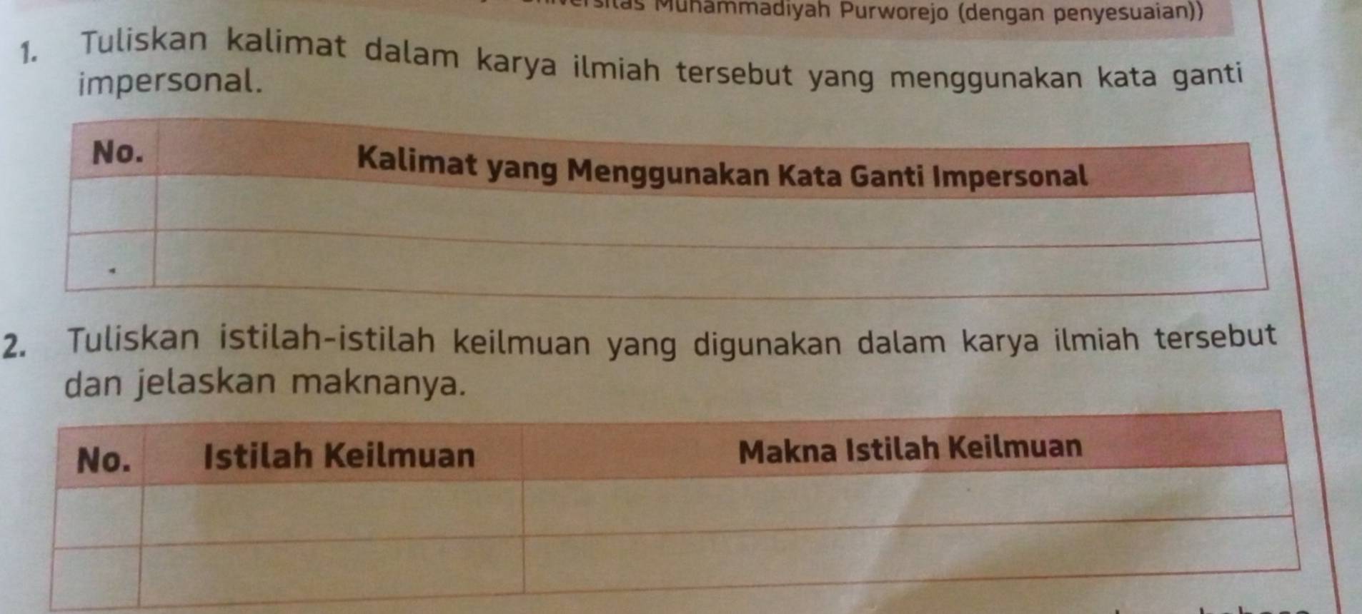 Muhammadiyah Purworejo (dengan penyesuaian)) 
1. Tuliskan kalimat dalam karya ilmiah tersebut yang menggunakan kata ganti 
impersonal. 
2. Tuliskan istilah-istilah keilmuan yang digunakan dalam karya ilmiah tersebut 
dan jelaskan maknanya.