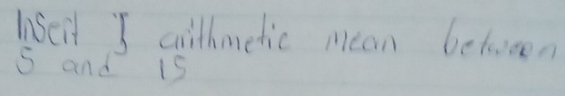 iseit I withmetic mean between
5 and i5