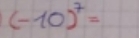 (-10)^7=