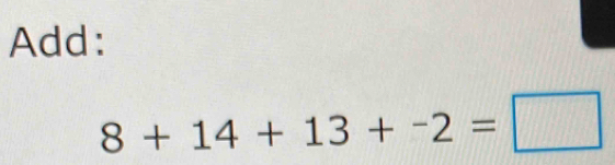 Add:
8+14+13+-2=□