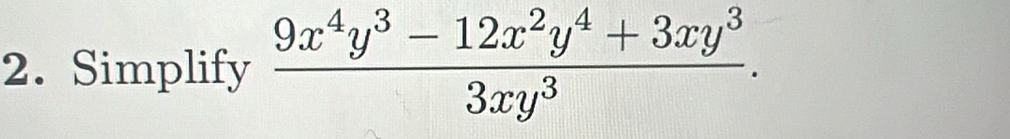 Simplify  (9x^4y^3-12x^2y^4+3xy^3)/3xy^3 .