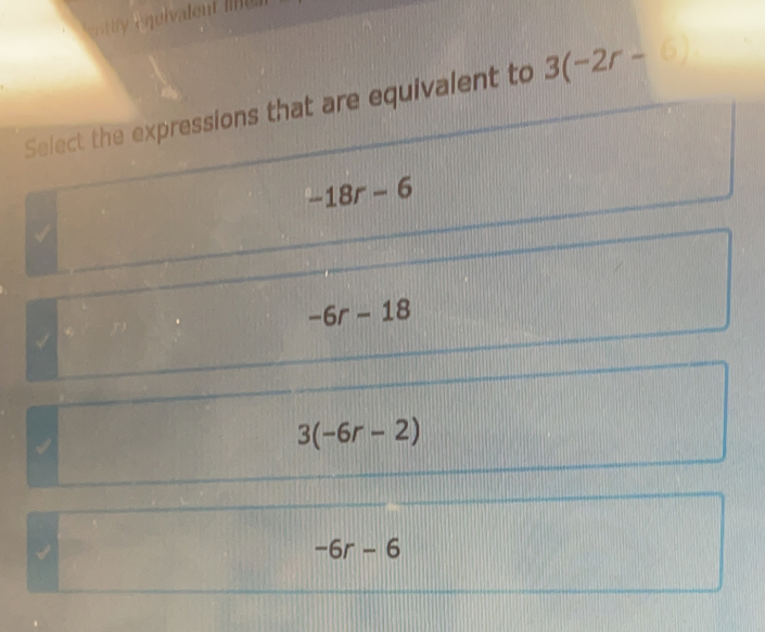 ntify equivalent le n 
Select the expressions that are equivalent to 3(-2r-
-18r-6
-6r-18
3(-6r-2)
-6r-6