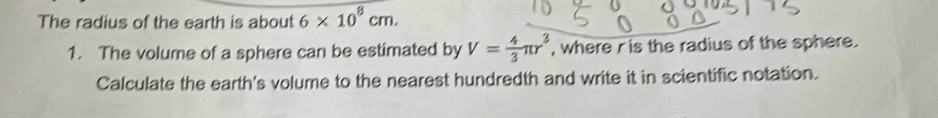Solved: The radius of the earth is about 6* 10^8cm. 1. The volume of a ...