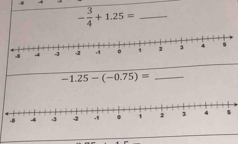 -5 -4 -3
_ - 3/4 +1.25=
_ -1.25-(-0.75)=