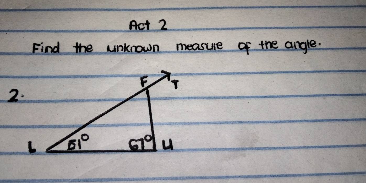 Act 2
Find the unknown measure of the angle.