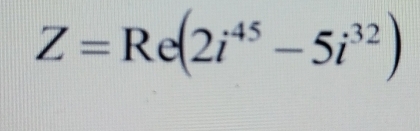 Z=Re(2i^(45)-5i^(32))