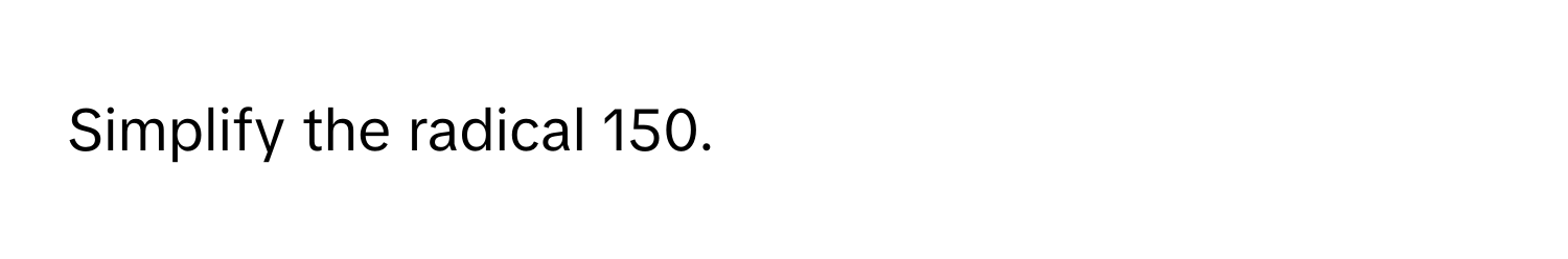 Simplify the radical 150.