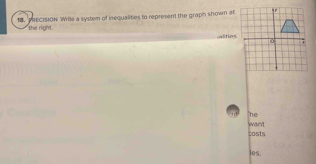 PRECISION Write a system of inequalities to represent the graph shown at 
the right. 
Ialities 
"he 
want 
costs 
les.