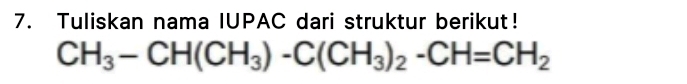 Tuliskan nama IUPAC dari struktur berikut！
CH_3-CH(CH_3)-C(CH_3)_2-CH=CH_2