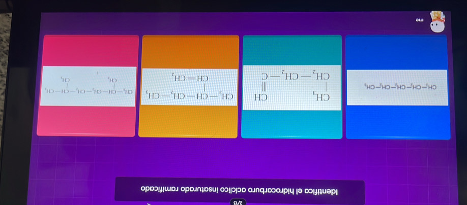 2/13
Identifica el hidrocarburo acíclico insaturado ramificado
CH_3-CH_2-CH_2-CH_2-CH_3 beginarrayr CH_3 CH_2-CH_2-Cendarray beginarrayr CH Hendarray beginarrayr CH,-CH-CH_2-CH, CH=CH,endarray beginarrayr ai_1-ai_2-ai_2-alpha -at-ai_1 ai_2+ai_3endvmatrix CH_3
me