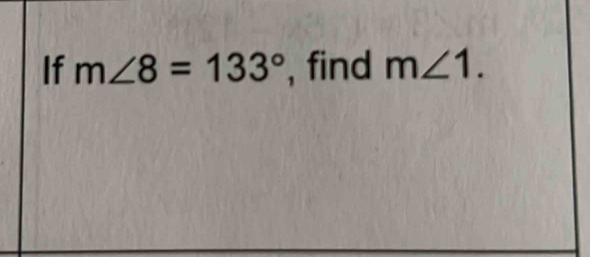 If m∠ 8=133° , find m∠ 1.