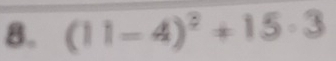 (11=4)^2+15· 3