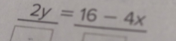 _ 2y=_ 16-4x