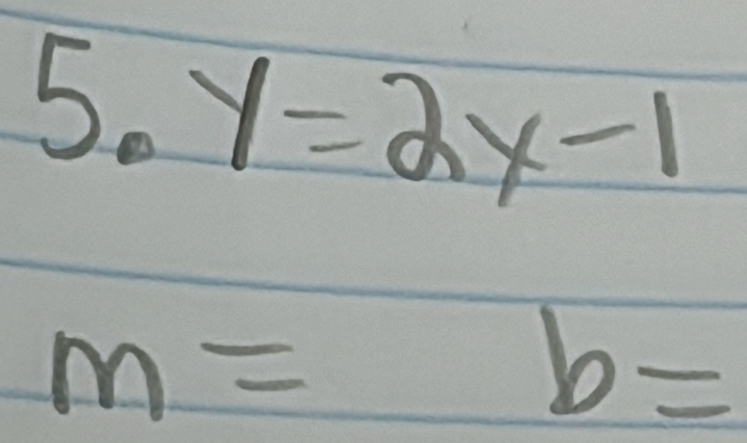 5.y=2x-1
m=b=