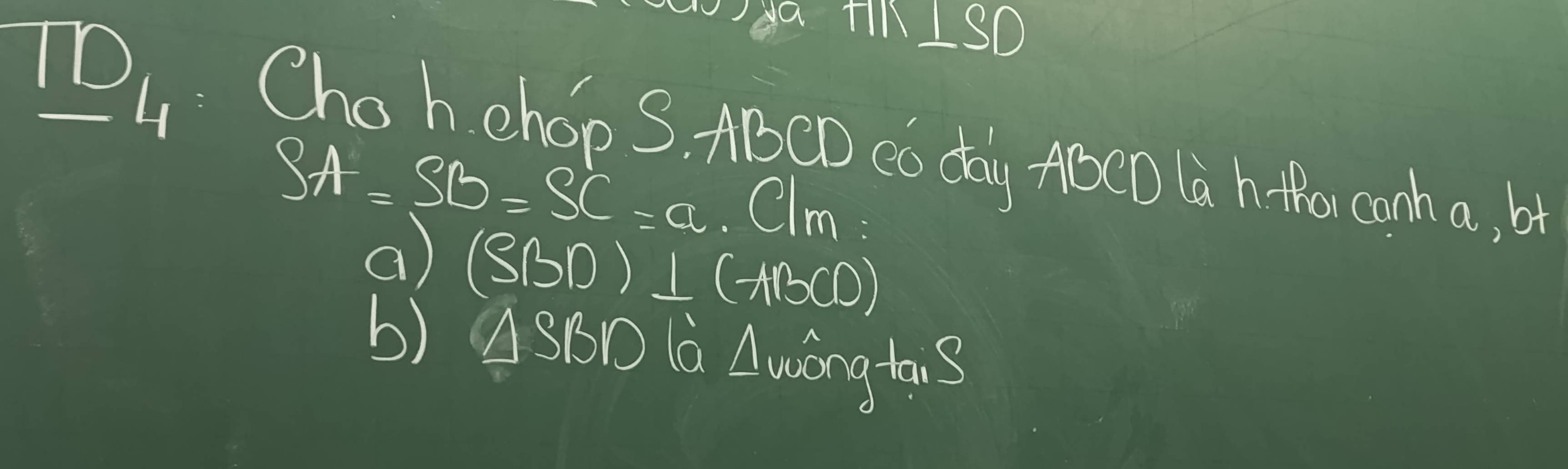 a TiMISD 
_ 10 4 Chohchop S. ABCD Co day ABCD la h to canh a, b
SA=SB=SC=a. Clm : 
a) (SBD)⊥ (ABCD)
b) △ SBD là Awōngtai 3