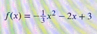 f(x)=- 1/3 x^2-2x+3