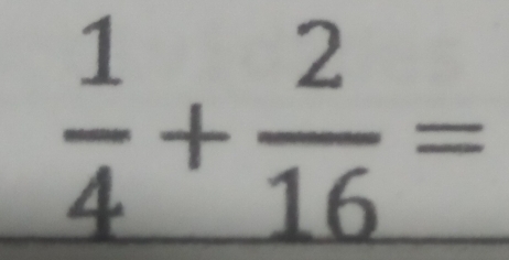  1/4 + 2/16 =