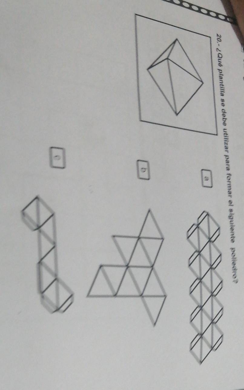 20.- ¿Qué plantilla se debe utilizar para formar el siguiente poliedro?
a
D
e