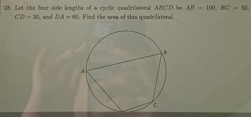 Let the four side lengths of a cyclic quadrilateral ABCD be AB=100, BC=50,
CD=30 , and DA=60. Find the area of this quadrilateral.