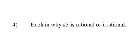 Explain why # 3 is rational or irrational.