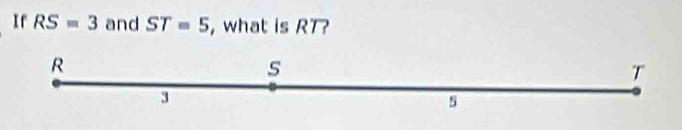 Ir RS=3 and ST=5 , what is RT?