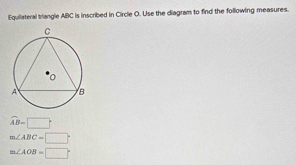 Solved: Equilateral triangle ABC is inscribed in Circle O. Use the ...
