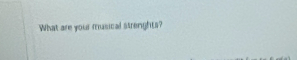 What are your musical strenghts?