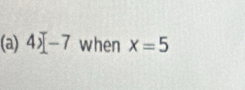 4)[-7 when x=5